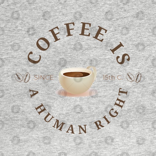 Coffee is a human right (Since 15th Century) Funny Coffee Lover Quote by mschubbybunny